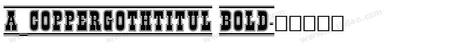a_CopperGothTitul Bold字体转换
